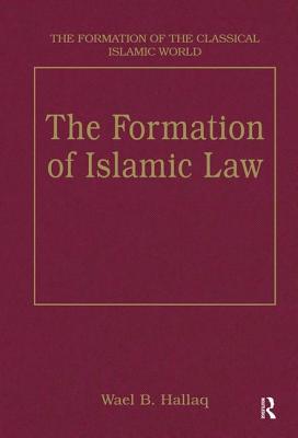 The Formation of Islamic Law - Hallaq, Wael B, Professor (Editor)