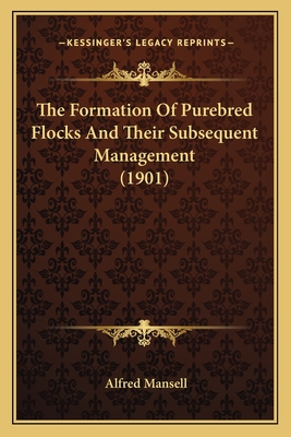 The Formation Of Purebred Flocks And Their Subsequent Management (1901) - Mansell, Alfred