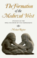 The Formation of the Medieval West: Studies in the Oral Culture of the Barbarians