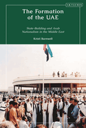 The Formation of the Uae: State-Building and Arab Nationalism in the Middle East
