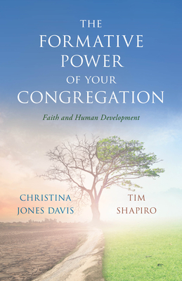 The Formative Power of Your Congregation: Faith and Human Development - Davis, Christina Jones, and Shapiro, Tim