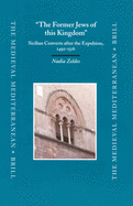 The Former Jews of This Kingdom: Sicilian Converts After the Expulsion, 1492-1516