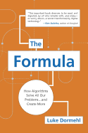 The Formula: How Algorithms Solve All Our Problems ... and Create More