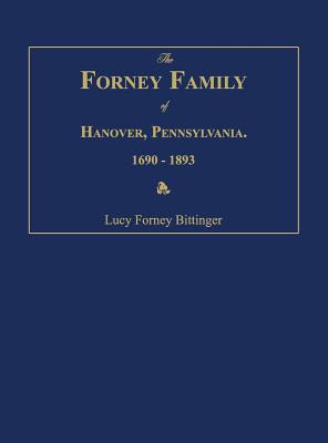 The Forney Family of Hanover, Pennsylvania. 1690-1893. - Bittinger, Lucy Forney