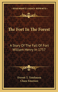 The Fort in the Forest: A Story of the Fall of Fort William Henry in 1757