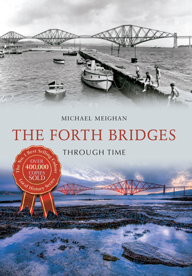 The Forth Bridges Through Time - Meighan, Michael