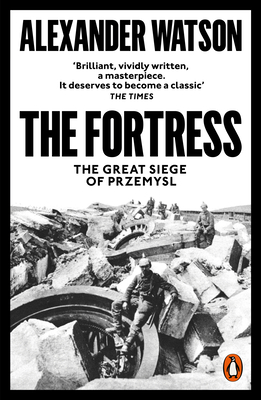 The Fortress: The Great Siege of Przemysl - Watson, Alexander