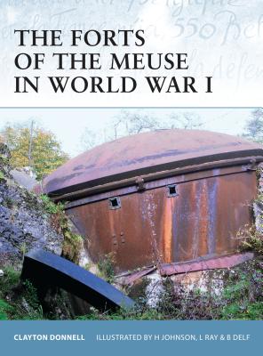 The Forts of the Meuse in World War I - Donnell, Clayton