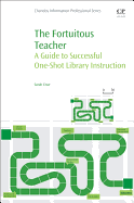 The Fortuitous Teacher: A Guide to Successful One-Shot Library Instruction