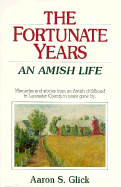 The Fortunate Years: An Amish Life - Glick, Aaron S