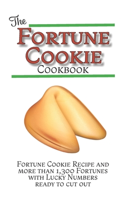 The Fortune Cookie Cookbook: With Original Recipe, Variations, and more than 1,300 Fortunes with Lucky Numbers ready to cut out - Rey, Victoria