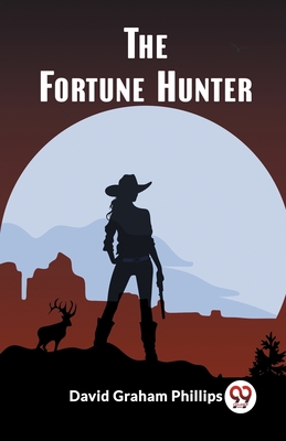 The Fortune Hunter - Phillips, David Graham