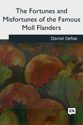 The Fortunes and Misfortunes of the Famous Moll Flanders - Defoe, Daniel