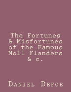 The Fortunes & Misfortunes of the Famous Moll Flanders &c.