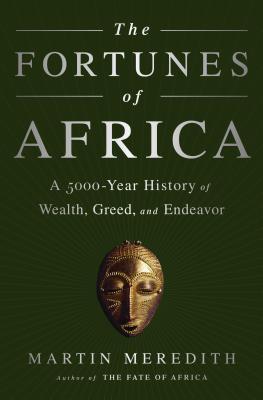 The Fortunes of Africa: A 5000-Year History of Wealth, Greed, and Endeavor - Meredith, Martin