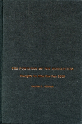 The Fortunes of the Humanities: Thoughts for After the Year 2000 - Gilman, Sander L, Professor