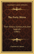 The Forty Shires: Their History, Scenery, Arts, and Legends (1881)