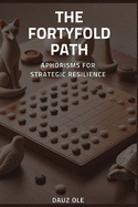 The Fortyfold Path: Aphorisms for Strategic Resilience