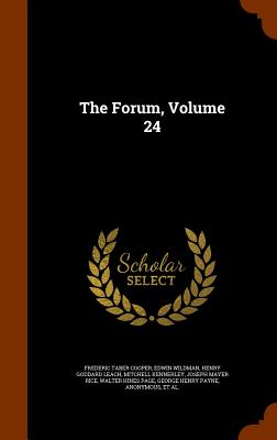 The Forum, Volume 24 - Cooper, Frederic Taber, and Wildman, Edwin, and Leach, Henry Goddard
