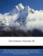 The Forum, Volume 38 - Wildman, Edwin, and Leach, Henry Goddard, and Page, Walter Hines