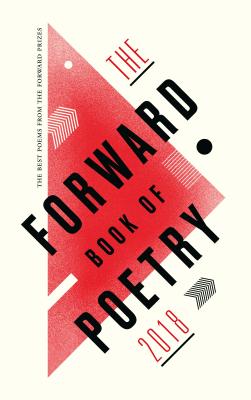 The Forward Book of Poetry 2018 - Poets, Various, and Berry, Emily (Contributions by), and Longley, Michael (Contributions by)