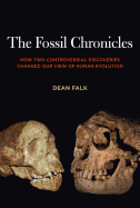 The Fossil Chronicles: How Two Controversial Discoveries Changed Our View of Human Evolution