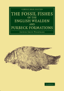 The Fossil Fishes of the English Wealden and Purbeck Formations