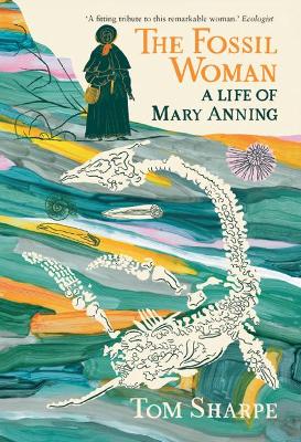 The Fossil Woman: A Life of Mary Anning - Sharpe, Tom