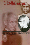 The Foundation of Civilisation: Ideas and Ideals - Radhakrishnan, S.