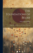 The Foundations of Belief: Being Notes Introductory to the Study of Theology