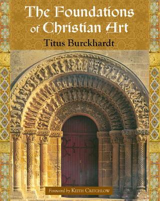 The Foundations of Christian Art - Burckhardt, Titus