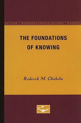 The Foundations of Knowing - Chisholm, Roderick M.