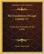 The Foundations Of Legal Liability V1: Theory And Principles Of Tort (1906)