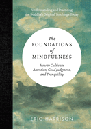 The Foundations of Mindfulness: HOW TO CULTIVATE TRANQUILITY, ATTENTION, AND GOOD JUDGMENT