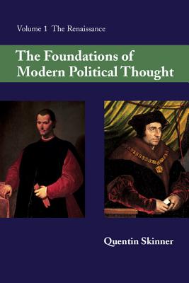 The Foundations of Modern Political Thought: Volume 1, The Renaissance - Skinner, Quentin