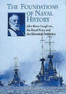 The Foundations of Naval History: John Knox Laughton, the Royal Navy, and the Historical Profession