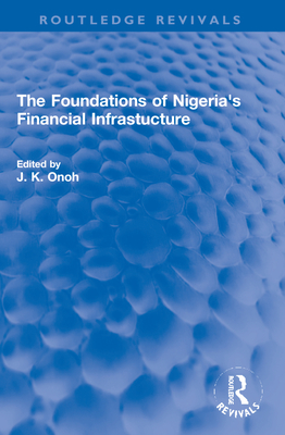 The Foundations of Nigeria's Financial Infrastucture - Onoh, J K (Editor)