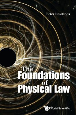 The Foundations Of Physical Law - Rowlands, Peter