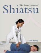 The Foundations of Shiatsu - Jarmey, Chris