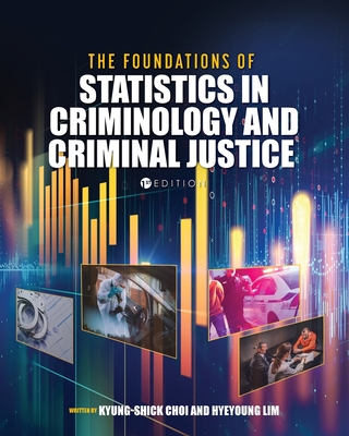 The Foundations of Statistics in Criminology and Criminal Justice - Choi, Kyung-Shick, and Lim, Hyeyoung
