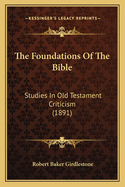 The Foundations of the Bible: Studies in Old Testament Criticism (1891)