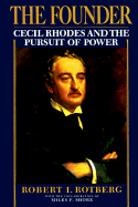The Founder: Cecil Rhodes and the Pursuit of Power - Rotberg, Robert I