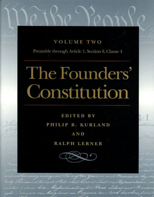 The Founders' Constitution: The Preamble Through Article 1, Section 8, Clause 4 - Kurland, Philip B (Editor), and Lerner, Ralph (Editor)