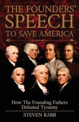 The Founders' Speech To Save America - Rabb, Steven
