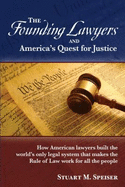 The Founding Lawyers and America's Quest for Justice: How American Lawyers Built the World's Only Legal System That Makes the Rule of Law Work for All the People