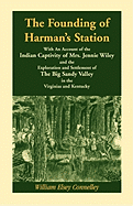 The Founding of Harman's Station With An Account of the Indian Captivity of Mrs. Jennie Wiley: and the Exploration and Settlement of The Big Sandy Valley in the Virginias and Kentucky