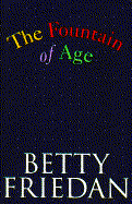 The Fountain of Age - Friedan, Betty, Professor