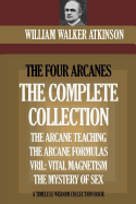 The Four Arcanes: The Complete Arcane Collection of Four Books (the Arcane Teaching, Arcane Formulas, Vril & the Mystery of Sex)