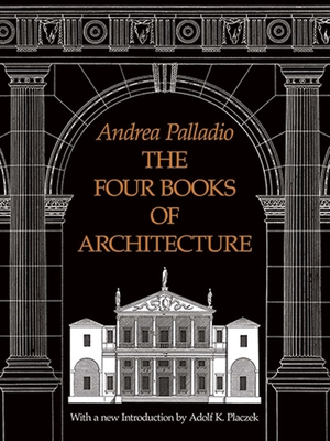 The Four Books of Architecture: Volume 1 - Palladio, Andrea
