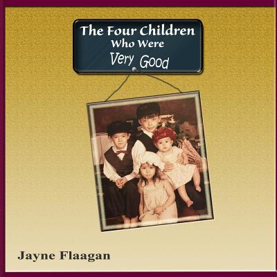 The Four Children Who Were Very Good - Flaagan, Jayne